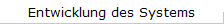 Entwicklung des Systems